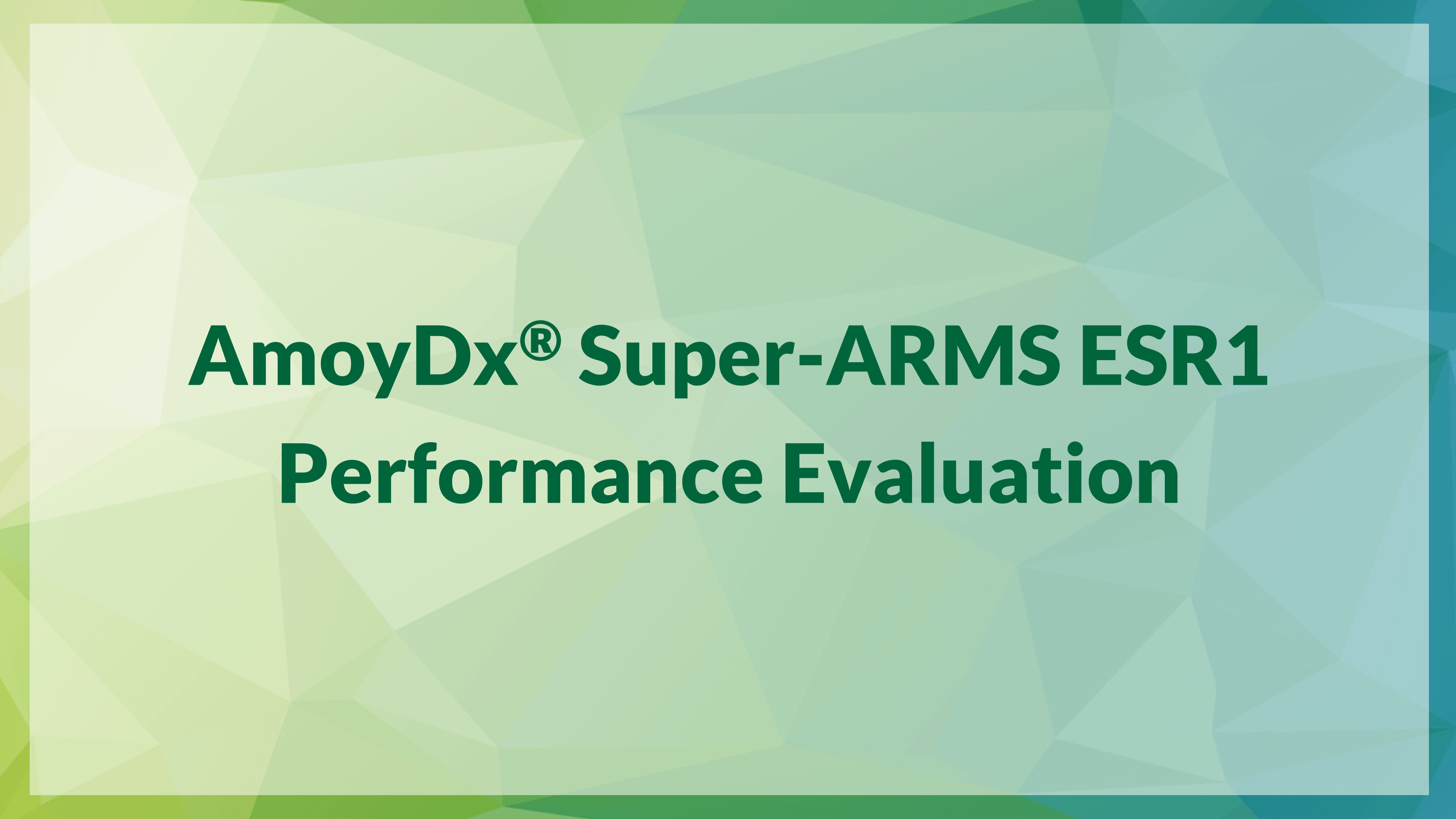 AmoyDx® Super-ARMS ESR1 Performance Evaluation
