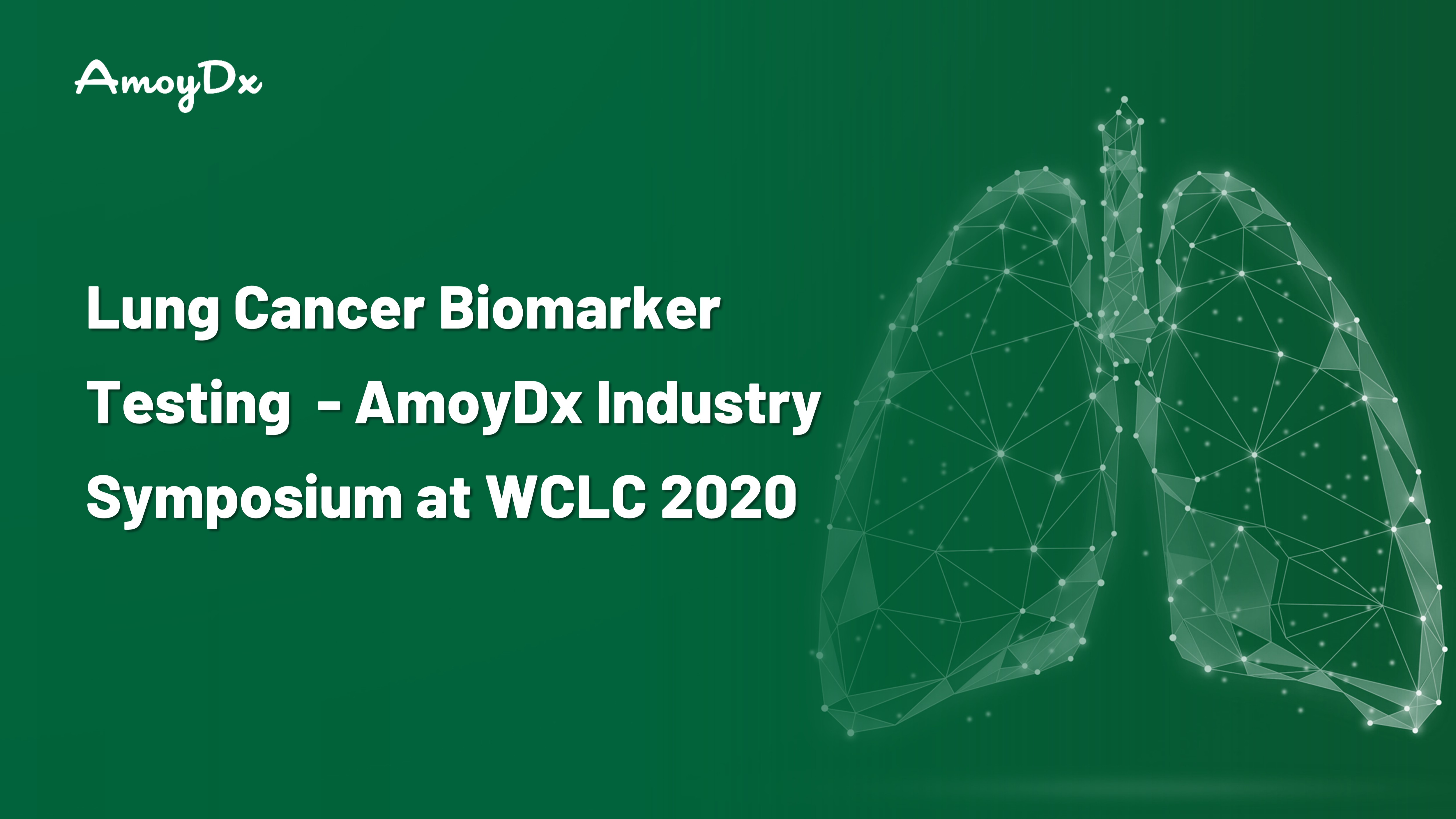 Lung Cancer Biomarker Testing  - AmoyDx Industry Symposium at WCLC 2020